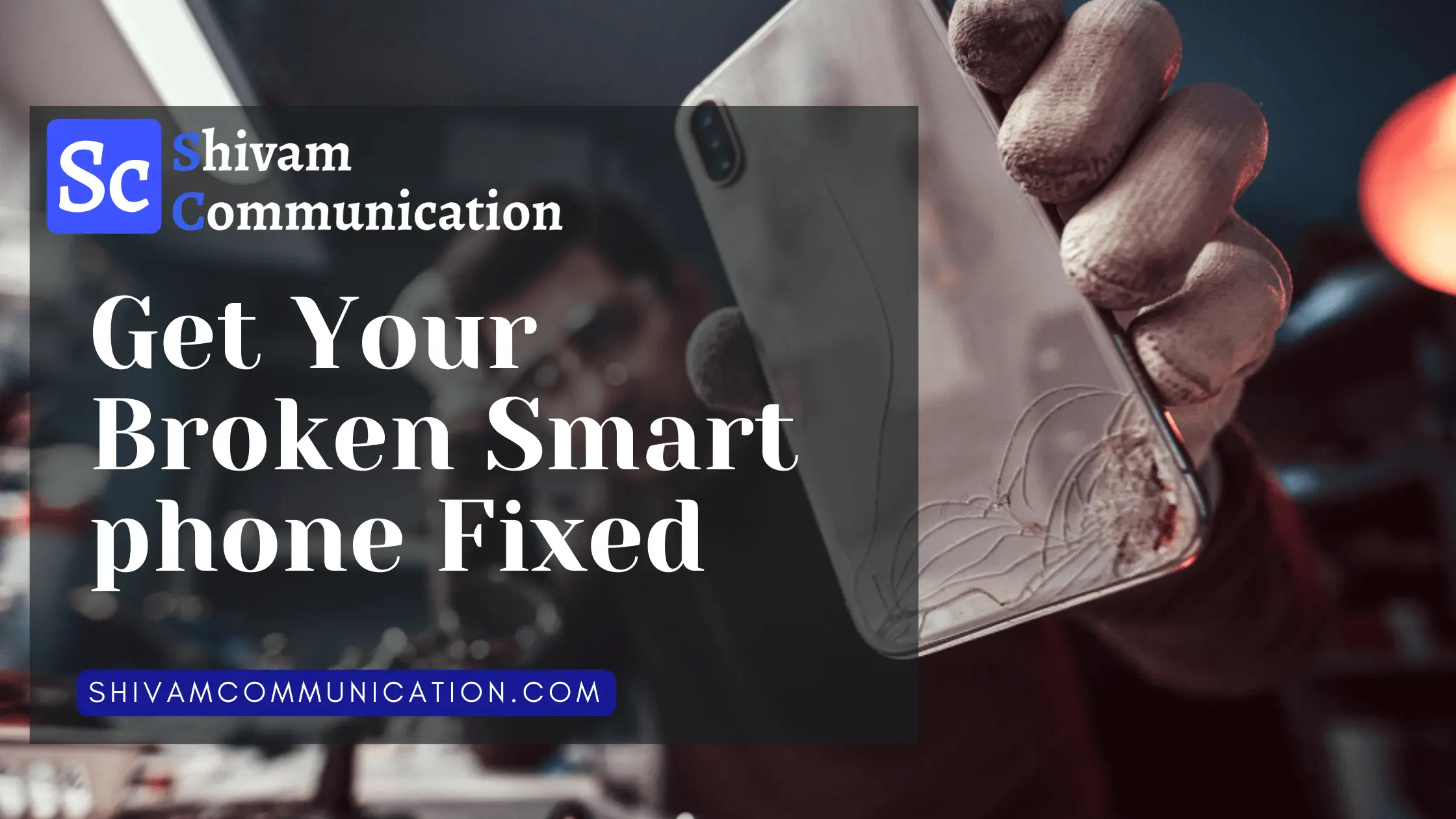 Get Your Broken Smartphone Fixed at Shivam Communication - The Best Mobile Repair Shop in Faridabad